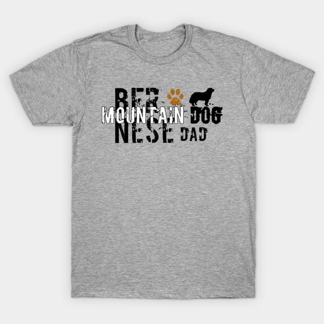 Bernese mountain dog dad T-Shirt by Bernesemountaindogstuff